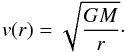 \begin{equation} v(r) = \sqrt{\frac{GM}{r}}\cdot \end{equation}