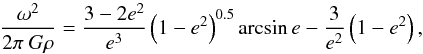 \appendix \setcounter{section}{1} \begin{equation} \label{ap01} \frac{\omega^2}{2\pi~G\rho}=\frac{3-2e^2}{e^3}\left(1-e^2\right)^{0.5}\arcsin{e}-\frac{3}{e^2}\left(1-e^2\right), \end{equation}