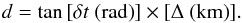 \begin{equation} \label{eq1} d = \tan{[\delta t~{\rm (rad)}]}\times[\Delta~{\rm (km)}]. \end{equation}