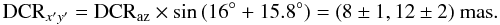 $${\rm DCR}_{x'y'}={\rm DCR}_{\rm az}\times\sin{(16^{\circ}+15.8^{\circ})}=(8\pm1,12\pm2)~{\rm mas}.$$