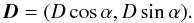 \begin{equation} \label{eq2} \vec{D}=(D\cos{\alpha},D\sin{\alpha}). \end{equation}