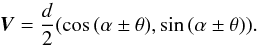 \begin{equation} \label{eq3} \vec{V}=\frac{d}{2}(\cos{(\alpha\pm\theta)},\sin{(\alpha\pm\theta)}). \end{equation}