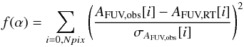 \begin{equation} f(\alpha) = \sum_{i=0,Npix} \left( \frac{A_{\text{FUV,obs}}[i] - A_{\text{FUV,RT}}[i]}{\sigma_{A_{\text{FUV,obs}}}[i]} \right)^{2} \end{equation}