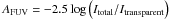 \hbox{$A_{\text{FUV}} = -2.5 \log \left(I_{\text{total}}/I_{\text{transparent}} \right)$}