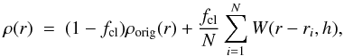 \appendix \setcounter{section}{1} \begin{equation} \rho ({r})~=~(1-f_{\text{cl}}) \rho_{\text{orig}}({r}) + \frac{f_{\text{cl}}}{N} \sum_{i=1}^{N} W({r}-{r}_{i},h), \end{equation}