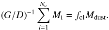 \appendix \setcounter{section}{1} \begin{equation} (G/D)^{-1} \sum_{i=1}^{N_{\text{c}}} M_{\text{i}} = f_{\text{cl}} M_{\text{dust}}. \end{equation}