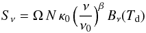 \begin{eqnarray} S_{\nu} = \Omega\,N\,\kappa_0\,\Big( \frac{\nu}{\nu_0} \Big)^{\beta}\,B_{\nu}(T_{\rm d}) \end{eqnarray}