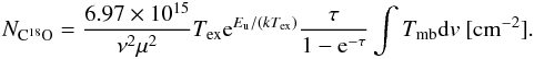 \begin{eqnarray*} N_{\rm{C^{18}O}} = \frac{6.97\times 10^{15}}{\nu^2 \mu^2} T_{\rm{ex}}{\rm e}^{E_{\rm{u}}/(kT_{\rm{ex}})} \frac{\tau}{1-{\rm e}^{-\tau}} \int T_{\rm{mb}}{\rm d}v ~\rm{[cm^{-2}]}. \end{eqnarray*}