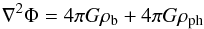 \begin{eqnarray*} \nabla^2 \Phi = 4 \pi G \rho_{\rm b} + 4 \pi G \rho_{\rm ph} \end{eqnarray*}