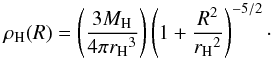 \begin{equation} \label{halo} \rho_{\rm H}(R)=\left(\frac{3M_{\rm H}}{4\pi {r_{\rm H}}^3}\right)\left(1+\frac{R^2}{{r_{\rm H}}^2}\right)^{-5/2}\cdot \end{equation}