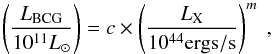 \begin{equation} \left ( \frac{L_{\mathrm{BCG}}}{10^{11}L_{\odot}} \right ) = c\times \left ( \frac{L_{\mathrm{X}}}{10^{44} \mathrm{ergs/s}} \right )^{m}~, \end{equation}