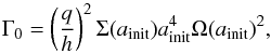 \begin{equation} \label{gam0} \Gamma_{0}=\left(\frac{q}{h}\right)^{2}\Sigma(a_{\rm init})a_{\rm init}^{4}\Omega(a_{\rm init})^{2}, \end{equation}
