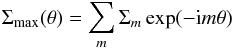 \begin{equation} \label{fourdens} \Sigma_{\rm max}(\theta)=\sum_{m} \Sigma_{m} \exp(-{\rm i} m \theta) \end{equation}