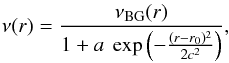 \begin{equation} \label{visc} \nu(r) = \frac{\nu_{\rm BG} (r)}{1+a\ \exp\left(-\frac{(r-r_{0})^2}{2 c^2}\right)} , \end{equation}