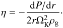 \begin{equation} \eta=-{{\rm d}P/{\rm d}r\over 2 r \Omega_{\rm K}^2\rho_{\rm g}}\cdot \label{eq:eta} \end{equation}