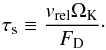 \begin{equation} \tau_\rms\equiv {\vrel\Omega_\rmK\over \FD}\cdot \label{eq:taus} \end{equation}