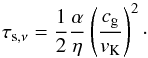 \begin{equation} \tau_{{\rm s,}\nu}={1\over 2}{\alpha\over \eta}\left(c_\rmg\over v_\rmK\right)^2\cdot \label{eq:tausnu} \end{equation}