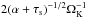 \hbox{$2(\alpha+\taus)^{-1/2}\Omega_\rmK^{-1}$}