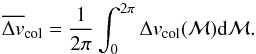 \begin{equation} \vmeancol={1\over 2\pi} \int_0^{2\pi}\vcol({\cal M}){\rm d}{\cal M}. \end{equation}