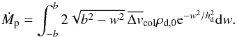 \begin{equation} \dot{M}_\rmp=\int_{-\bcol}^\bcol 2\sqrt{\bcol^2-w^2}\, \vmeancol \rho_{\rm d,0}{\rm e}^{-w^2/\hdust^2} {\rm d}w. \end{equation}
