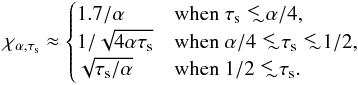 \begin{equation} \chialpha\approx \begin{cases} 1.7/\alpha & \mbox{when }\taus\wig{<}\alpha/4, \\ 1/\sqrt{4\alpha\taus} & \mbox{when }\alpha/4\wig{<}\taus\wig{<}1/2,\\ \sqrt{\taus/\alpha} & \mbox{when }1/2\wig{<}\taus. \end{cases} \label{eq:chi_alphataus} \end{equation}