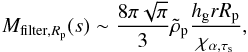 \begin{equation} M_{{\rm filter,}\Rp}(s)\sim {8\pi\sqrt{\pi} \over 3}\rhop {h_\rmg r \Rp\over \chi_{\alpha,\taus}}, \nonumber \end{equation}
