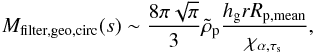 \begin{equation} M_{{\rm filter,geo,circ}}(s)\sim {8\pi\sqrt{\pi} \over 3}\rhop {h_\rmg r R_{\rm p,mean}\over \chi_{\alpha,\taus}}, \label{eq:Mfilter,geo,circ} \end{equation}