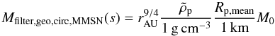 \begin{equation} M_{{\rm filter,geo,circ,MMSN}}(s)=\rau^{9/4} {\rhop\over 1\,\gcc} {R_{\rm p,mean}\over 1\,{\rm km}}M_0 \end{equation}