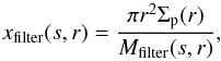 \begin{equation} x_{\rm filter}(s,r)={\pi r^2 \Sigma_\rmp(r) \over M_{\rm filter}(s,r)}, \label{eq:xfilter} \end{equation}