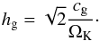 \begin{equation} h_\rmg=\sqrt{2}{c_\rmg\over \Omega_\rmK}\cdot \end{equation}