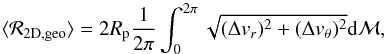 \begin{equation} \langle {\cal R}_{\rm 2D,geo}\rangle=2\Rp{1\over 2\pi}\int_0^{2\pi}\sqrt{(\Delta v_r)^2+(\Delta v_\theta)^2}{\rm d}{\cal M}, \end{equation}