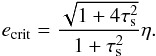 \begin{equation} e_{\rm crit}=\frac{\sqrt{1+4\taus^2}}{1+\taus^2} \eta. \label{eq:ecrit} \end{equation}