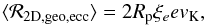\begin{equation} \langle {\cal R}_{\rm 2D,geo,ecc}\rangle=2\Rp \xi_e e v_\rmK, \end{equation}