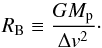 \begin{equation} R_{\rm B}\equiv {G M_\rmp\over \Delta v^2}\cdot\label{eq:RB} \end{equation}