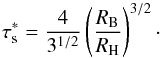 \begin{equation} \taus^*=\frac{4}{3^{1/2}} \left(R_{\rm B}\over R_{\rm H}\right)^{3/2}\cdot \end{equation}