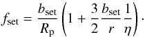 \begin{equation} f_{\rm set}={b_{\rm set}\over R_\rmp} \left(1+{3\over 2}{b_{\rm set}\over r}{1\over \eta}\right)\cdot \end{equation}