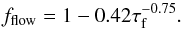 \begin{equation} f_{\rm flow}=1-0.42\tauf^{-0.75}. \label{eq:fflow} \end{equation}