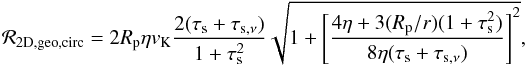 \appendix \setcounter{section}{2} \begin{equation} {\cal R}_{\rm 2D,geo,circ}=2R_\rmp\eta v_\rmK {2(\taus+\tausnu)\over 1+\taus^2} \sqrt{1+\left[{4\eta +3(R_\rmp/ r)(1+\tau_\rms^2)\over 8\eta(\taus+\tausnu)}\right]^2}, \label{eq:A_Rgeocirc} \end{equation}