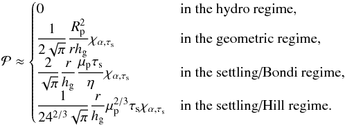 \appendix \setcounter{section}{3} \begin{equation} {\cal P}\approx \begin{cases} 0&\mbox{in the hydro regime,}\\ \disp{1\over 2\sqrt{\pi}}{\Rp^2\over r \hg}\chialpha& \mbox{in the geometric regime,}\\ \disp{2\over \sqrt{\pi}}{r\over \hg}{\mu_\rmp\taus\over\eta}\chialpha& \mbox{in the settling/Bondi regime,} \end{cases} \end{equation}