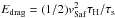 \hbox{$E_{\rm drag}=(1/2)v_{\rm Saf}^2\tau_{\rm H}/\taus$}