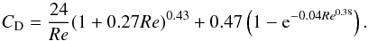 \begin{equation} \CD={24\over Re}(1+0.27 Re)^{0.43}+0.47\left(1-{\rm e}^{-0.04Re^{0.38}}\right). \label{eq:CD} \end{equation}