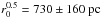 \hbox{$ r_0^{0.5}=730\pm160~{\rm pc}$}
