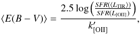 \begin{equation} \langle E(B-V) \rangle = \frac{2.5\log\left(\frac{\textit{SFR}(\langle L_{\rm TIR} \rangle)}{\textit{SFR}(L_{\rm [OII]})}\right)}{k^{\prime}_{\rm [OII]}}, \label{eqn:EBV} \end{equation}