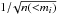 \hbox{$1/\!\sqrt{n({<}m_i)}$}