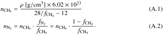 \appendix \setcounter{section}{1} \begin{eqnarray} \label{eq: number density CH4} n_{\rm CH_4} &=& \frac{\rho~[{\rm g/cm}^3] \times 6.02 \times 10^{23}}{28/f_{\rm CH_4} - 12} \\\label{eq: number density N2} n_{\rm N_2} &=& n_{\rm CH_4} \cdot \frac{f_{\rm N_2}}{f_{\rm CH_4}} = n_{\rm CH_4} \cdot \frac{1- f_{\rm CH_4}}{f_{\rm CH_4}}\cdot \end{eqnarray}