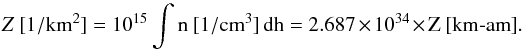 \appendix \setcounter{section}{1} \begin{equation} Z ~[1/\rm{km^2}] = 10^{15} \int n~[1/\rm{cm^3}]\,\rm d h = 2.687 \times 10^{34} \times Z ~[\textnormal{km-am}]. \end{equation}