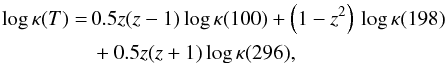 \appendix \setcounter{section}{1} \begin{eqnarray} {\rm log} \, \kappa (T) =\, & 0.5z(z-1)\,{\rm log}\, \kappa (100) + \left(1-z^2\right)\, {\rm log}\, \kappa (198) \notag \\ &+ 0.5z(z+1)\,{\rm log}\, \kappa (296) , \end{eqnarray}