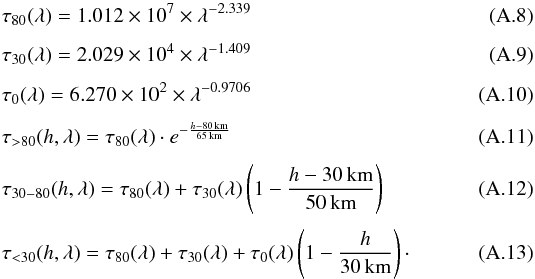 \appendix \setcounter{section}{1} \begin{eqnarray} &&\tau_{80} (\lambda) = 1.012 \times 10^7 \times \lambda^{-2.339} \\[1mm] &&\tau_{30} (\lambda) = 2.029 \times 10^4 \times \lambda^{-1.409} \\[1mm] &&\tau_{0} (\lambda) = 6.270 \times 10^2 \times \lambda^{-0.9706} \\[1mm] &&\tau_{>80} (h, \lambda) = \tau_{80}(\lambda) \cdot e^{-\frac{h-80 \, {\rm km}}{65 \, {\rm km}}} \\[1mm] &&\tau_{30-80}(h, \lambda) = \tau_{80}(\lambda) + \tau_{30} (\lambda)\left(1-\frac{h-30\,{\rm km}}{50\,{\rm km}}\right) \\[1mm] &&\tau_{<30}(h, \lambda) = \tau_{80}(\lambda) + \tau_{30}(\lambda) + \tau_{0}(\lambda)\left(1-\frac{h}{30\,{\rm km}}\right) \cdot \end{eqnarray}