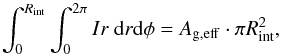 \begin{equation} \label{inorm} \int_0^{R_{\rm int}} \int_0^{2\pi} Ir~{\rm d}r{\rm d}\phi = A_{\rm g,eff} \cdot \pi R_{\rm int}^2 , \end{equation}