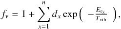 \begin{equation} \label{eq_VPF} f_{\nu} = 1 + \sum_{x=1}^{n}d_x \exp\left(\begin{array}{c} - \frac{E_{\varv_{x}}}{T_{\rm vib}} \end{array}\right) , \end{equation}